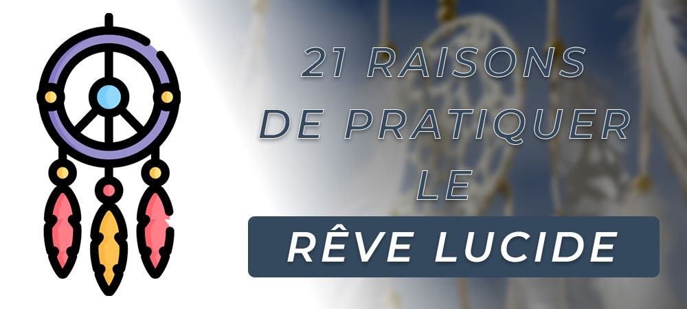 You are currently viewing 21 raisons de pratiquer le rêve lucide : Trucs et astuces